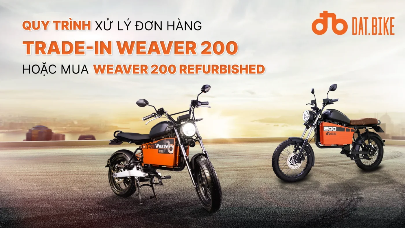 Quy trình xử lý đơn hàng trade-in Weaver 200 hoặc mua Weaver 200 Refurbished